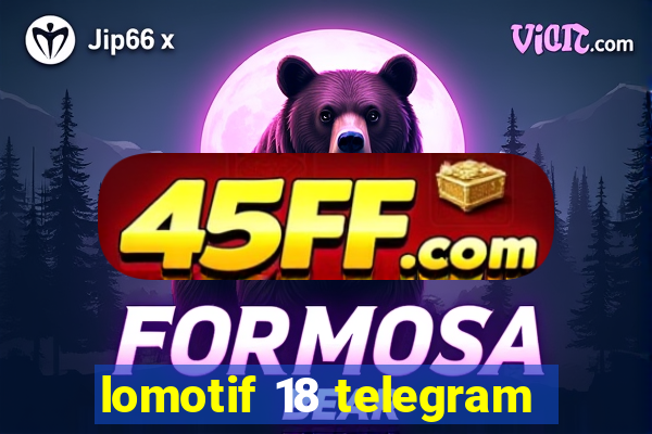 lomotif 18 telegram